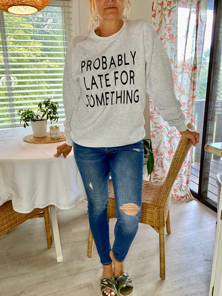 Probably Late for Something Sweatshirt
