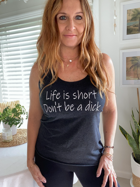 Life is Short Don't Be A Dick Tank