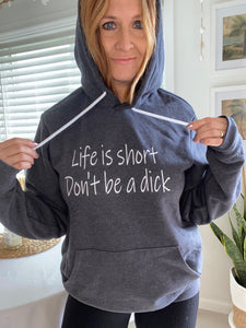 Life is Short Don't Be a Dick Hoodie