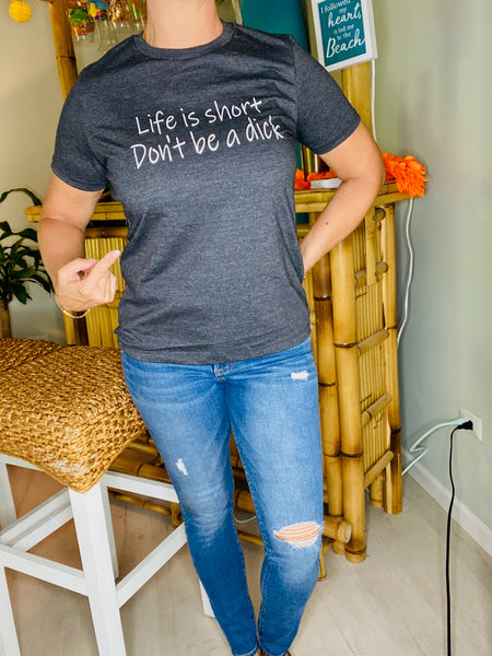 Life is Short, Don't Be a Dick T-shirt